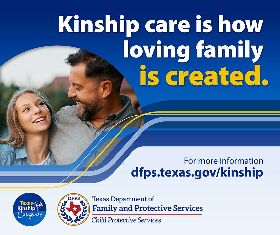 Kinship care is how loving family is created. - For more information dfps.texas.gov/kinship