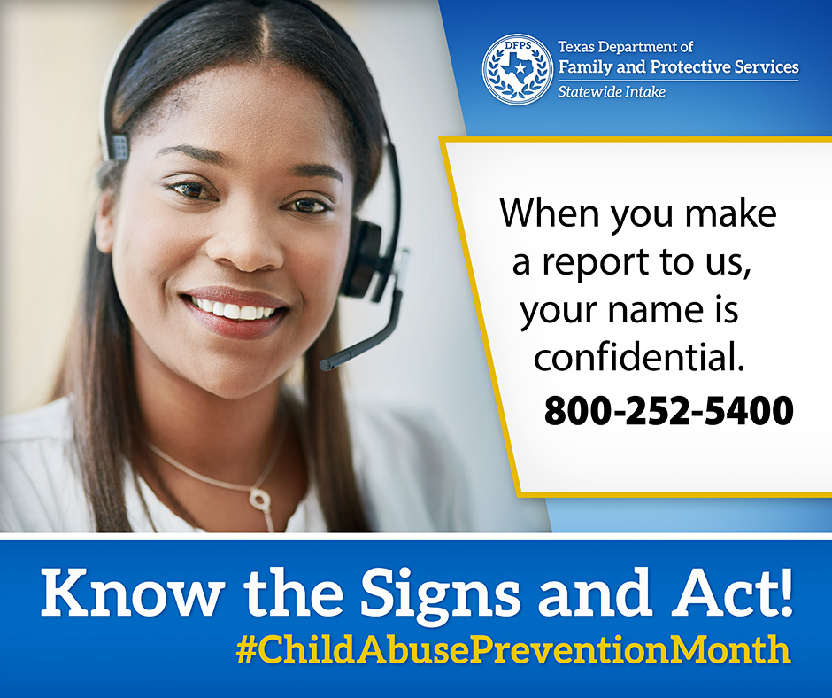 DFPS Know the signs and act! When you make a report to us, your name is confidential. 800-252-5400 #childabuseawareness (female on phone)