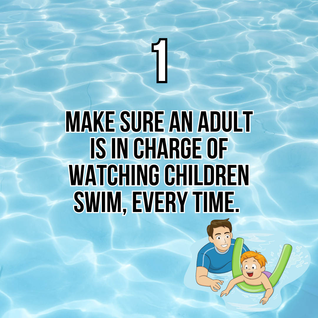 1. Make sure an adult is in charge of watching children swim, every time.