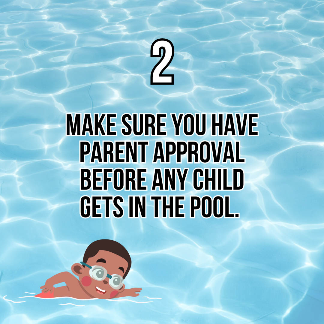 2. Make sure you have parent approval before any child gets in the pool.